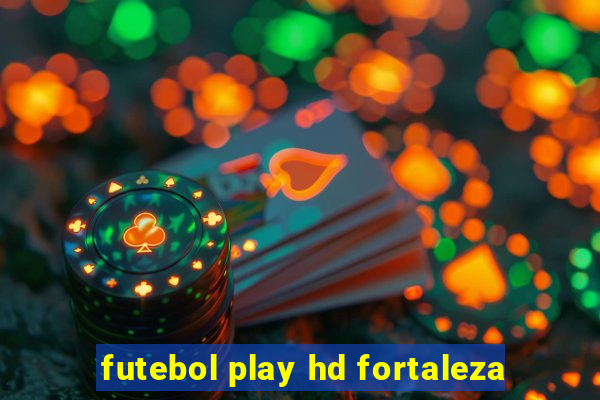 futebol play hd fortaleza